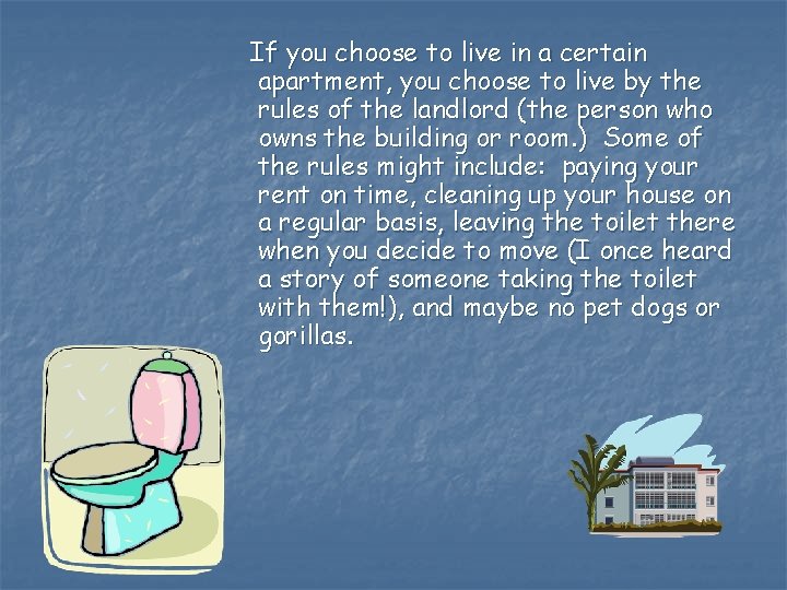  If you choose to live in a certain apartment, you choose to live