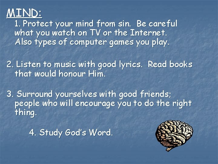 MIND: 1. Protect your mind from sin. Be careful what you watch on TV