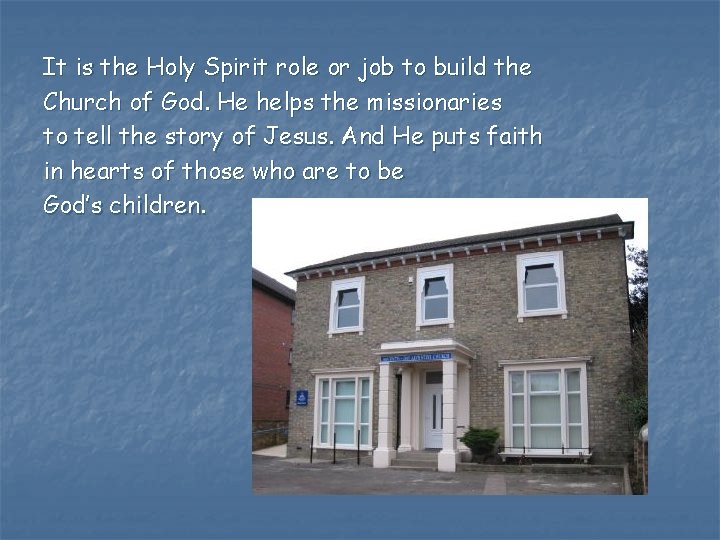 It is the Holy Spirit role or job to build the Church of God.