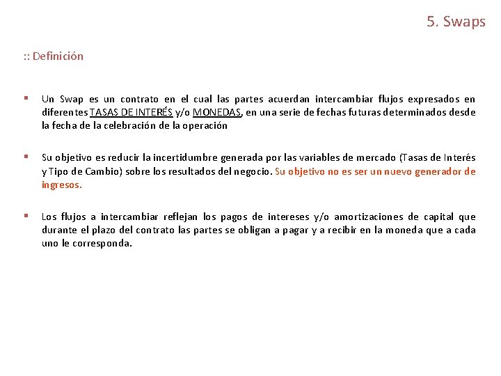 5. Swaps : : Definición § Un Swap es un contrato en el cual