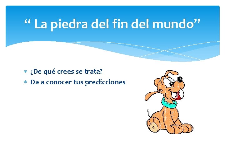 “ La piedra del fin del mundo” ¿De qué crees se trata? Da a