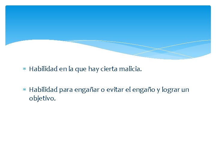  Habilidad en la que hay cierta malicia. Habilidad para engañar o evitar el