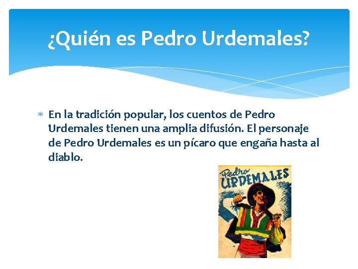 ¿Quién es Pedro Urdemales? En la tradición popular, los cuentos de Pedro Urdemales tienen