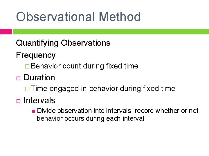 Observational Method Quantifying Observations Frequency � Behavior Duration � Time count during fixed time