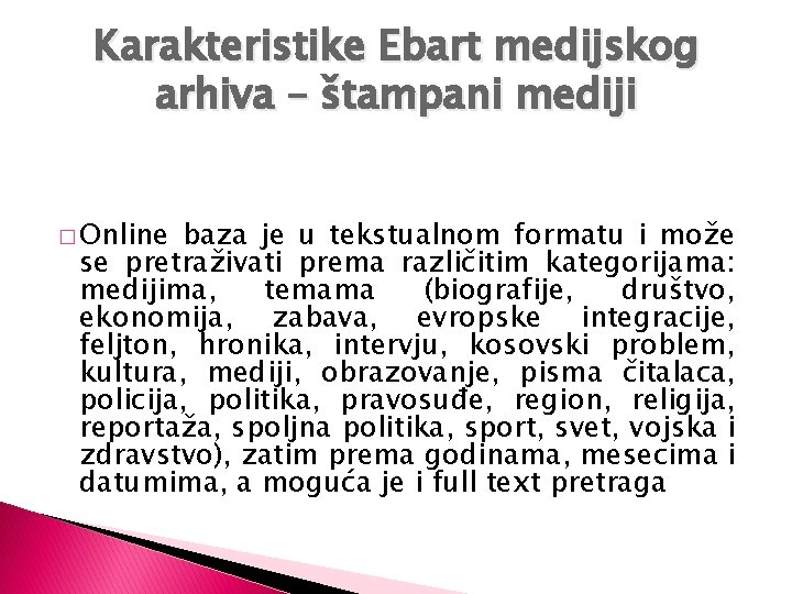 Karakteristike Ebart medijskog arhiva – štampani mediji � Online baza je u tekstualnom formatu