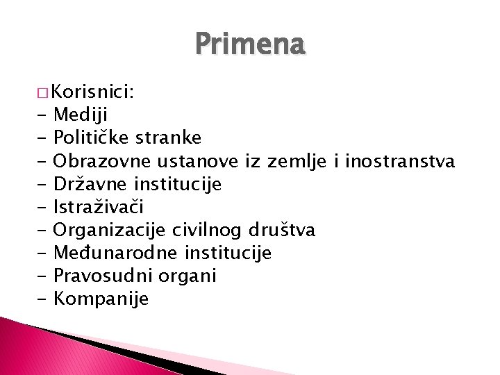 Primena � Korisnici: - Mediji Političke stranke Obrazovne ustanove iz zemlje i inostranstva Državne