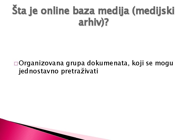 Šta je online baza medija (medijski arhiv)? � Organizovana grupa dokumenata, koji se mogu