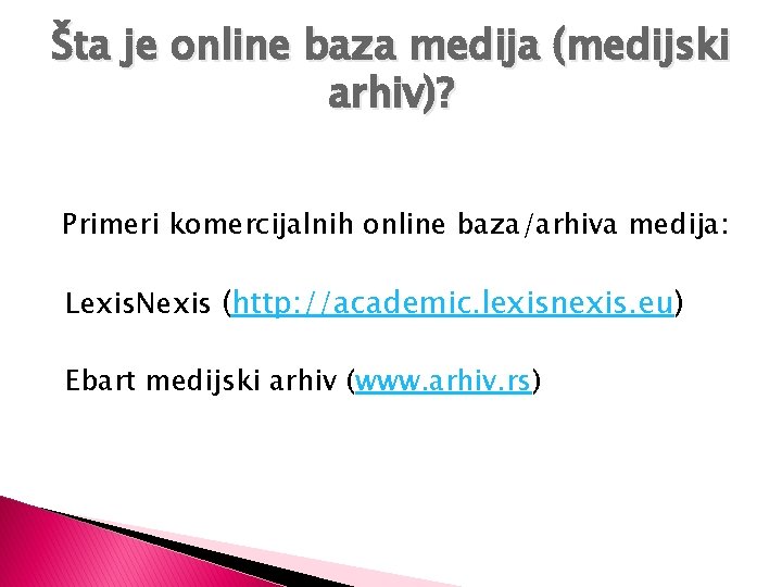 Šta je online baza medija (medijski arhiv)? Primeri komercijalnih online baza/arhiva medija: Lexis. Nexis