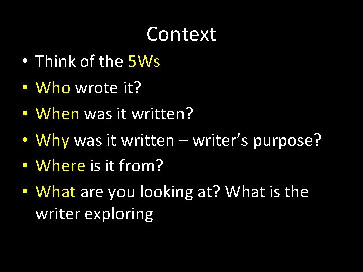 Context • • • Think of the 5 Ws Who wrote it? When was