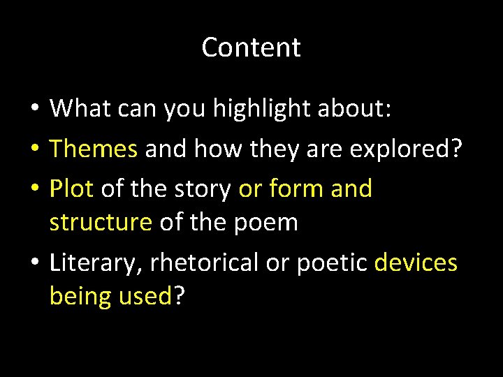 Content • What can you highlight about: • Themes and how they are explored?