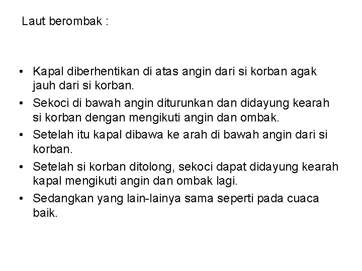 Laut berombak : • Kapal diberhentikan di atas angin dari si korban agak jauh