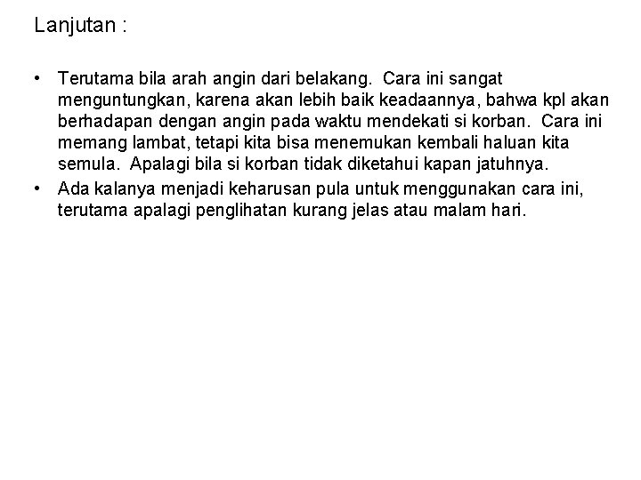 Lanjutan : • Terutama bila arah angin dari belakang. Cara ini sangat menguntungkan, karena