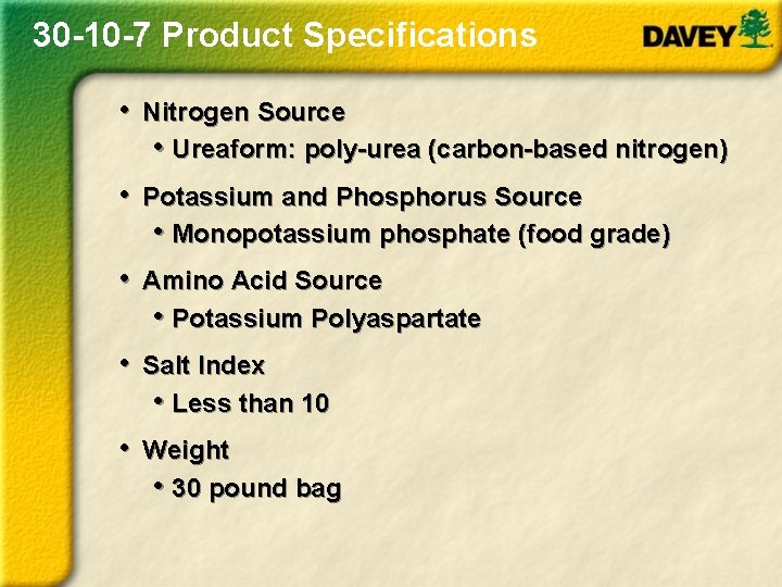 30 -10 -7 Product Specifications • Nitrogen Source • Ureaform: poly-urea (carbon-based nitrogen) •
