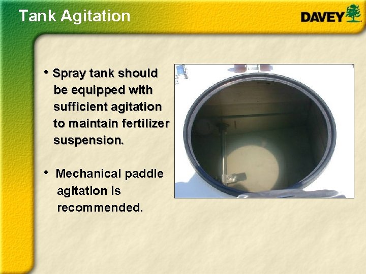 Tank Agitation • Spray tank should be equipped with sufficient agitation to maintain fertilizer