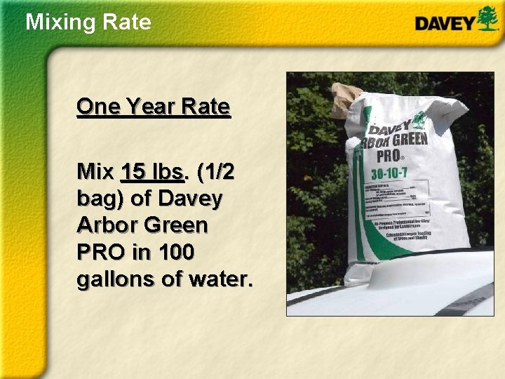 Mixing Rate One Year Rate Mix 15 lbs. (1/2 bag) of Davey Arbor Green