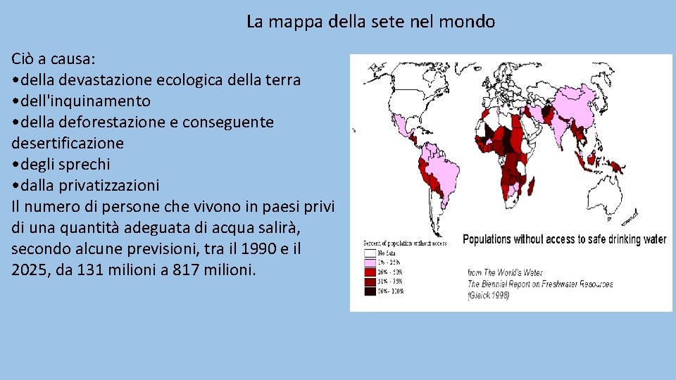 La mappa della sete nel mondo Ciò a causa: • della devastazione ecologica della