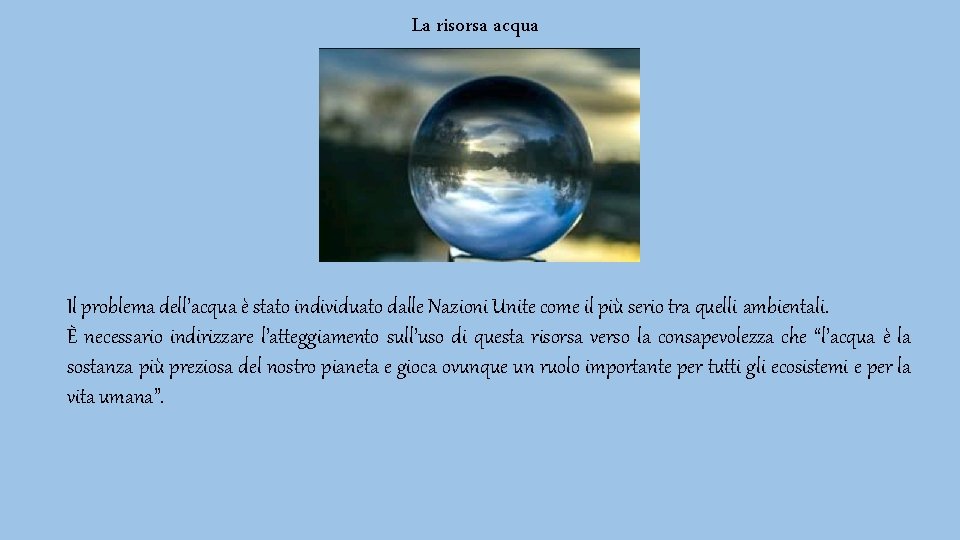 La risorsa acqua Il problema dell’acqua è stato individuato dalle Nazioni Unite come il