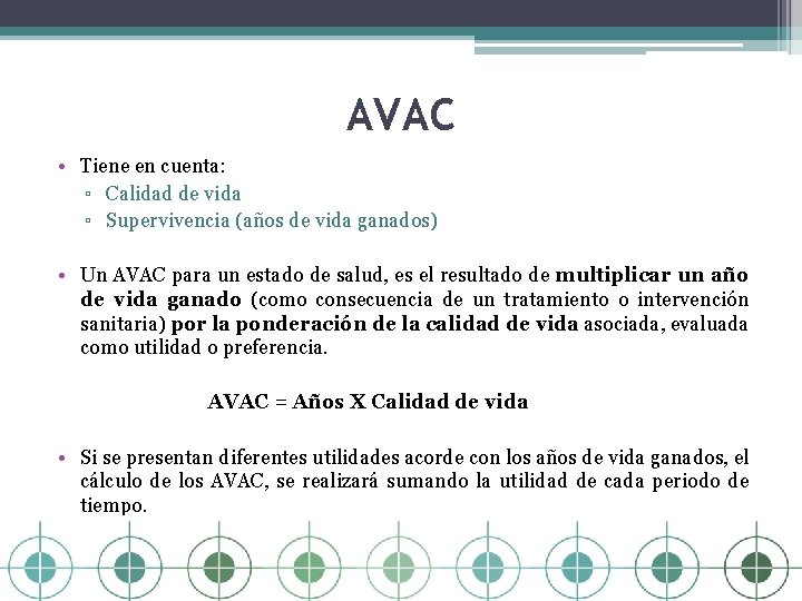 AVAC • Tiene en cuenta: ▫ Calidad de vida ▫ Supervivencia (años de vida