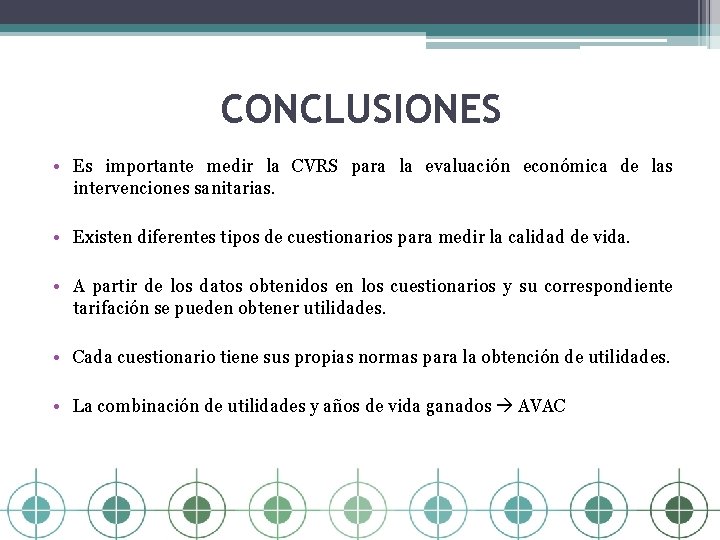 CONCLUSIONES • Es importante medir la CVRS para la evaluación económica de las intervenciones