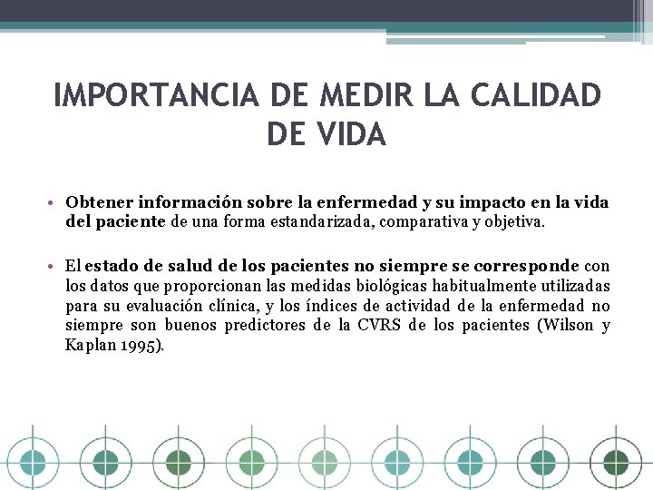 IMPORTANCIA DE MEDIR LA CALIDAD DE VIDA • Obtener información sobre la enfermedad y