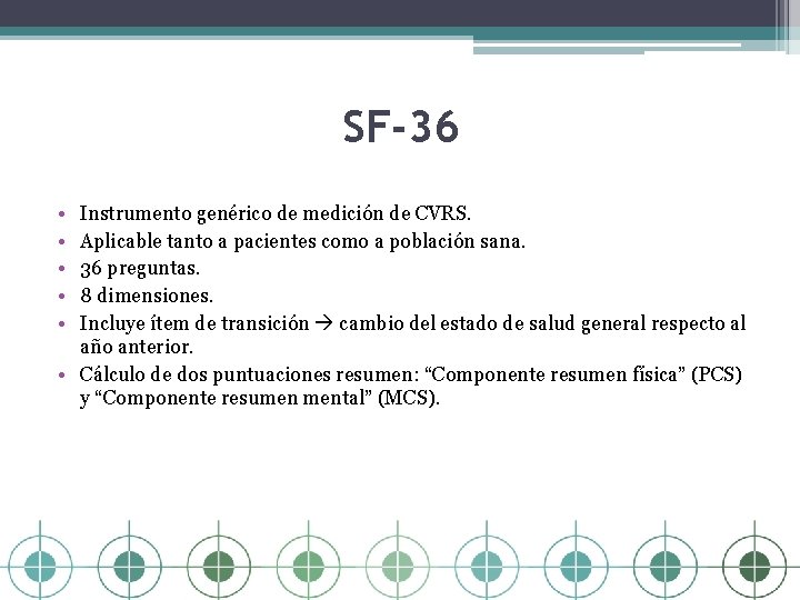 SF-36 • • • Instrumento genérico de medición de CVRS. Aplicable tanto a pacientes