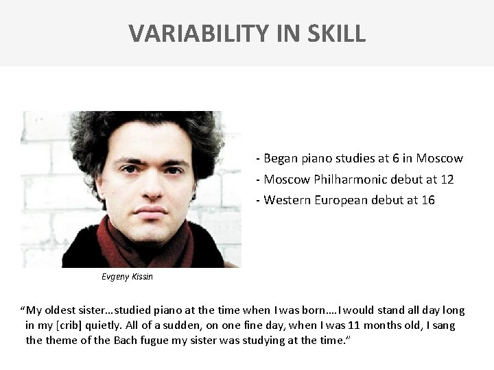VARIABILITY IN SKILL - Began piano studies at 6 in Moscow - Moscow Philharmonic