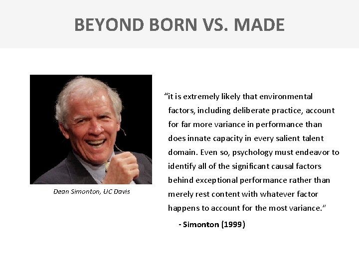 BEYOND BORN VS. MADE “it is extremely likely that environmental factors, including deliberate practice,