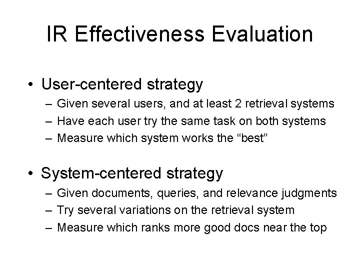 IR Effectiveness Evaluation • User-centered strategy – Given several users, and at least 2