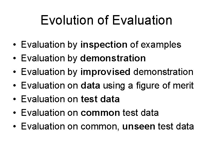 Evolution of Evaluation • • Evaluation by inspection of examples Evaluation by demonstration Evaluation