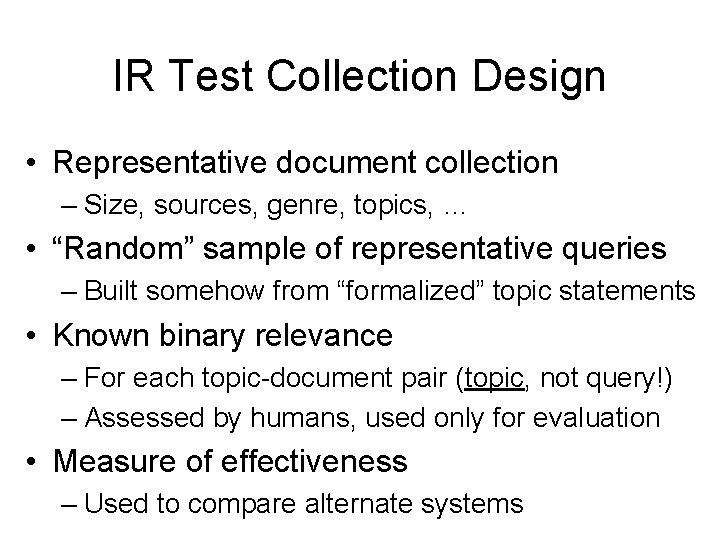 IR Test Collection Design • Representative document collection – Size, sources, genre, topics, …