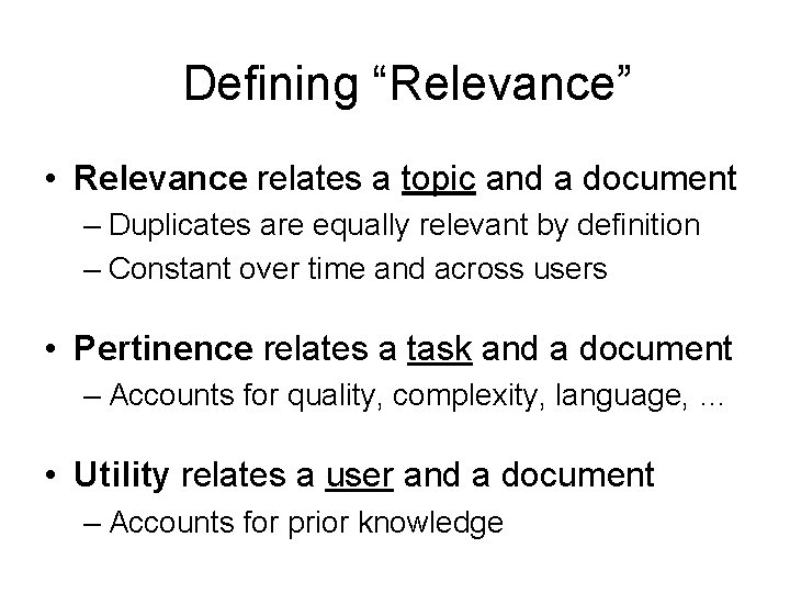 Defining “Relevance” • Relevance relates a topic and a document – Duplicates are equally