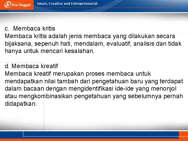 c. Membaca kritis adalah jenis membaca yang dilakukan secara bijaksana, sepenuh hati, mendalam, evaluatif,