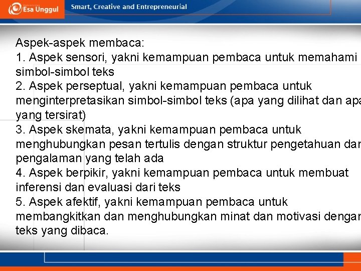 Aspek-aspek membaca: 1. Aspek sensori, yakni kemampuan pembaca untuk memahami simbol-simbol teks 2. Aspek