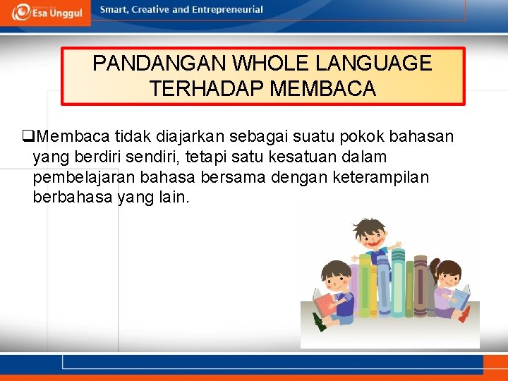PANDANGAN WHOLE LANGUAGE TERHADAP MEMBACA q. Membaca tidak diajarkan sebagai suatu pokok bahasan yang
