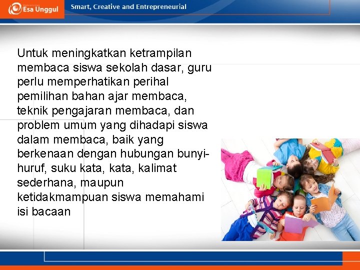 Untuk meningkatkan ketrampilan membaca siswa sekolah dasar, guru perlu memperhatikan perihal pemilihan bahan ajar