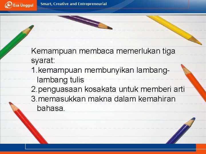 Kemampuan membaca memerlukan tiga syarat: 1. kemampuan membunyikan lambang tulis 2. penguasaan kosakata untuk