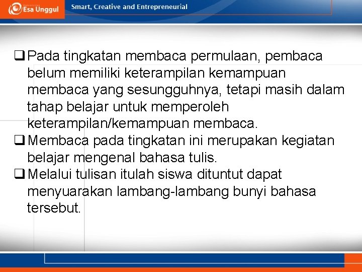 q Pada tingkatan membaca permulaan, pembaca belum memiliki keterampilan kemampuan membaca yang sesungguhnya, tetapi