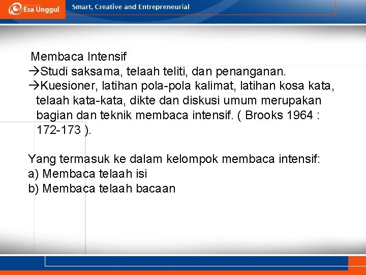  Membaca Intensif Studi saksama, telaah teliti, dan penanganan. Kuesioner, latihan pola-pola kalimat, latihan