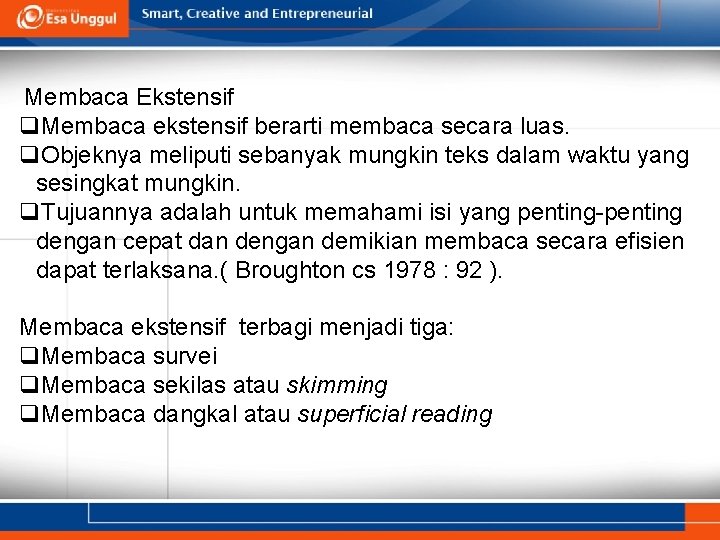  Membaca Ekstensif q. Membaca ekstensif berarti membaca secara luas. q. Objeknya meliputi sebanyak