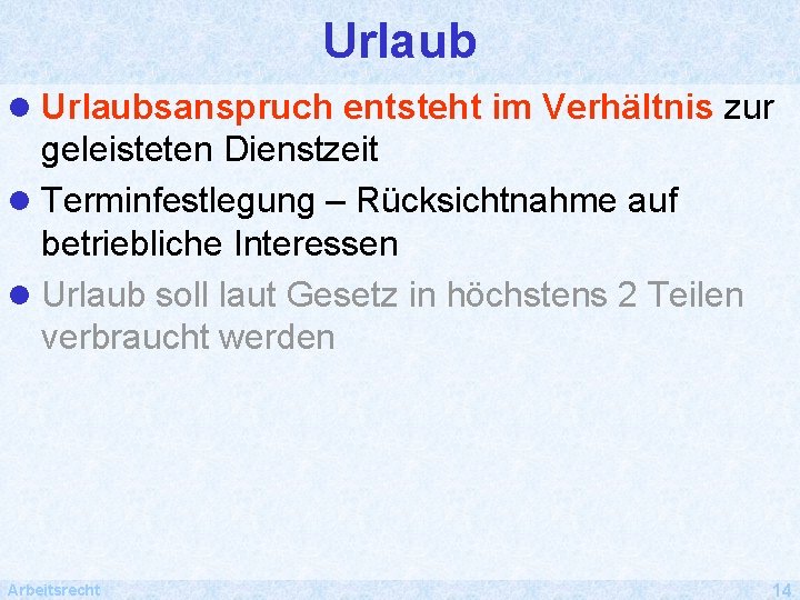 Urlaub l Urlaubsanspruch entsteht im Verhältnis zur geleisteten Dienstzeit l Terminfestlegung – Rücksichtnahme auf