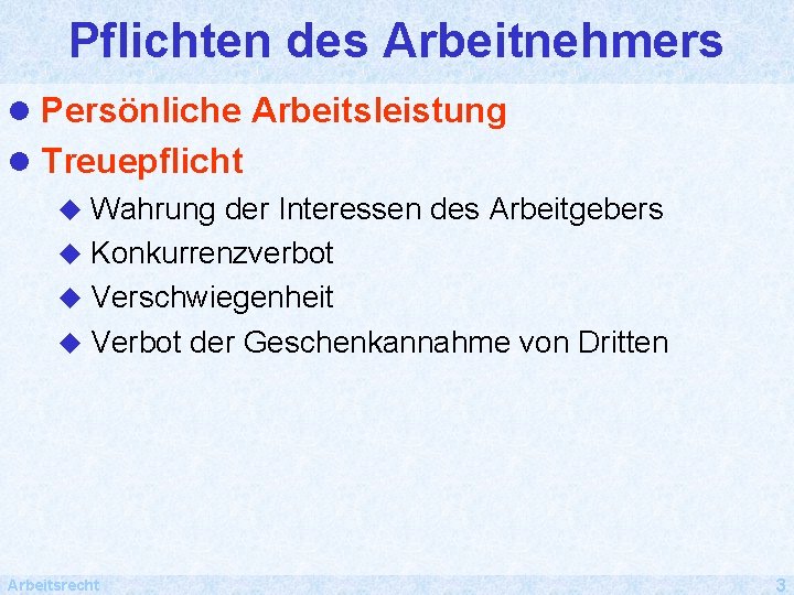 Pflichten des Arbeitnehmers l Persönliche Arbeitsleistung l Treuepflicht u Wahrung der Interessen des Arbeitgebers