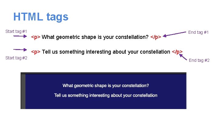 HTML tags Start tag #1 <p> What geometric shape is your constellation? </p> <p>
