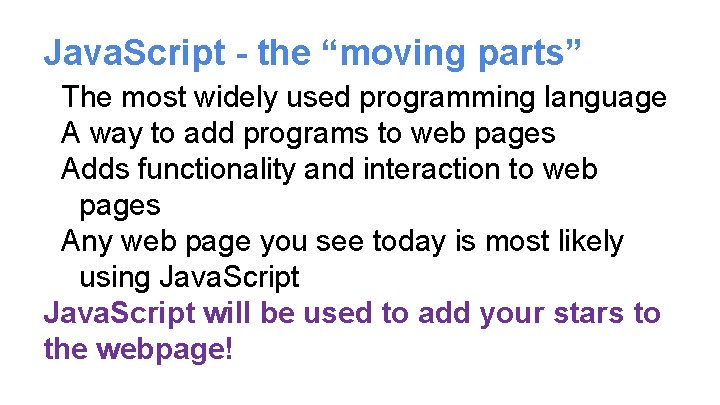 Java. Script - the “moving parts” The most widely used programming language A way