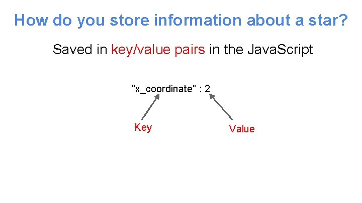 How do you store information about a star? Saved in key/value pairs in the