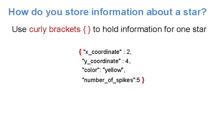 How do you store information about a star? Use curly brackets { } to