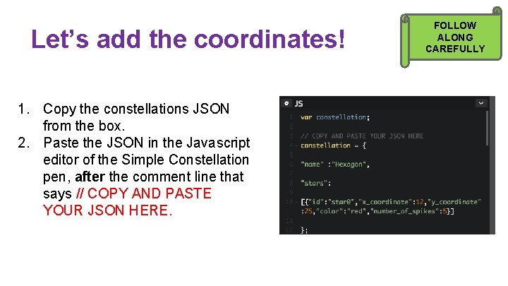 Let’s add the coordinates! 1. Copy the constellations JSON from the box. 2. Paste