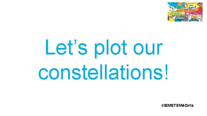 Let’s plot our constellations! #IBMSTEM 4 Girls 