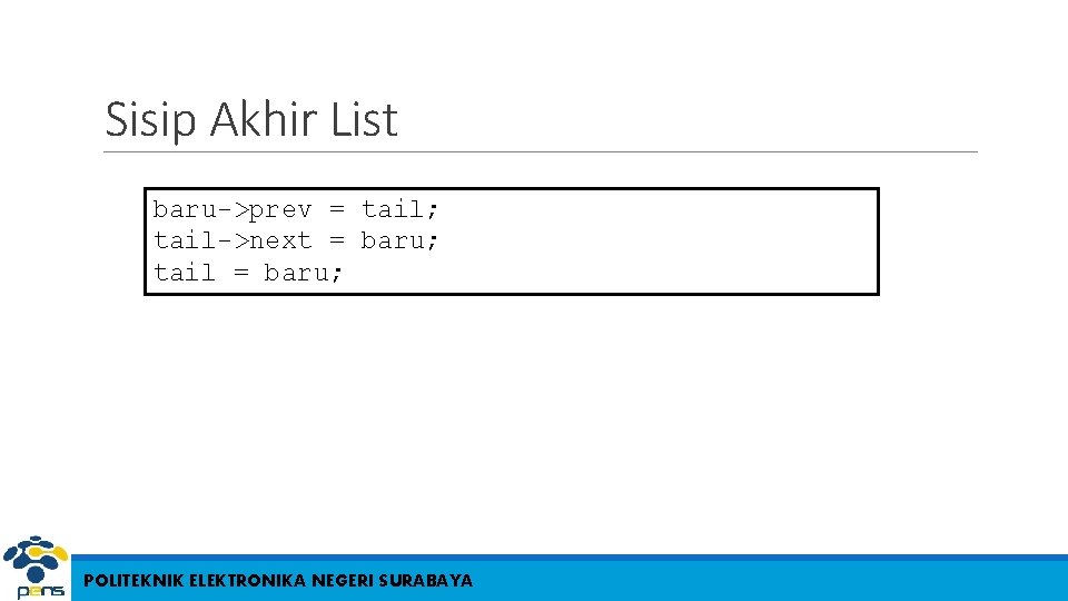 Sisip Akhir List baru->prev = tail; tail->next = baru; tail = baru; POLITEKNIK ELEKTRONIKA