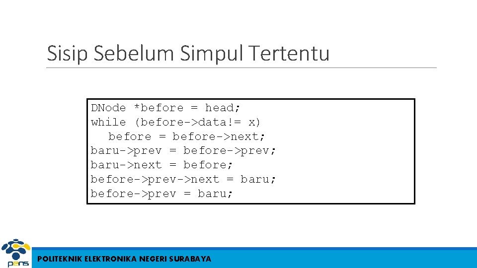 Sisip Sebelum Simpul Tertentu DNode *before = head; while (before->data!= x) before = before->next;