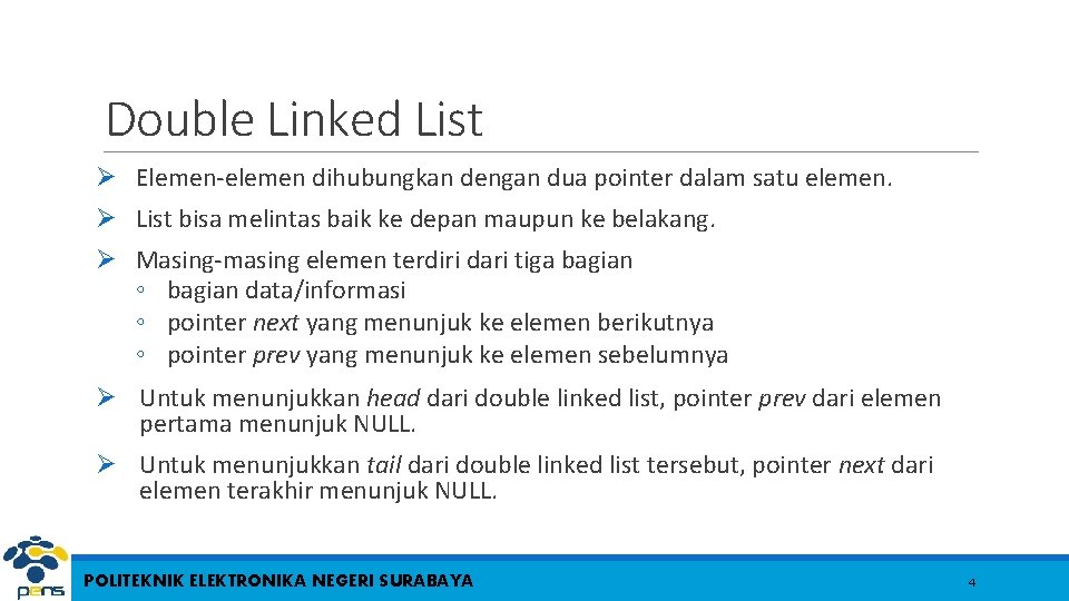 Double Linked List Ø Elemen-elemen dihubungkan dengan dua pointer dalam satu elemen. Ø List